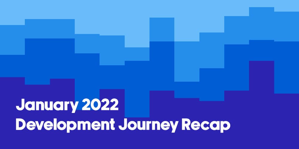 January 2022 Development Journey Recap